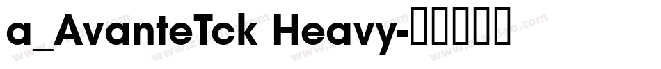 a_AvanteTck Heavy字体转换